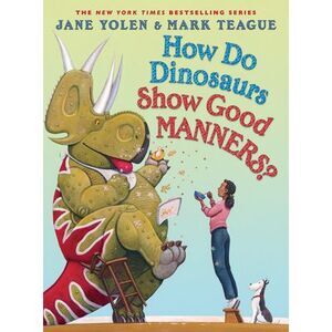 How Do Dinosaurs Show Good Manners? -- Jane Yolen